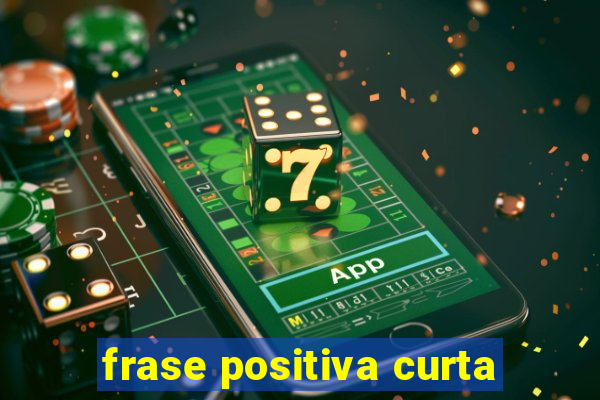 frase positiva curta